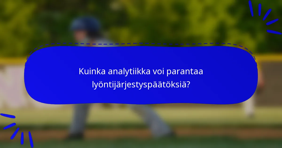 Kuinka analytiikka voi parantaa lyöntijärjestyspäätöksiä?