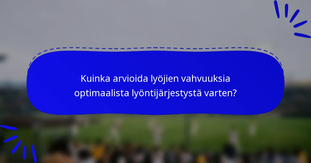 Kuinka arvioida lyöjien vahvuuksia optimaalista lyöntijärjestystä varten?
