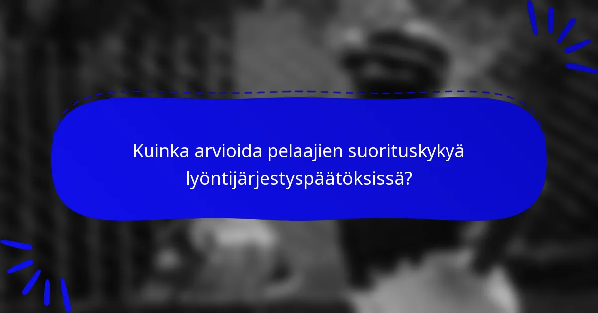 Kuinka arvioida pelaajien suorituskykyä lyöntijärjestyspäätöksissä?