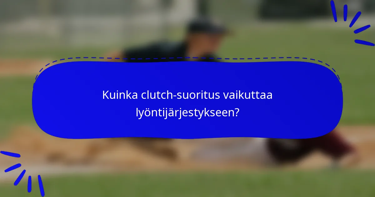 Kuinka clutch-suoritus vaikuttaa lyöntijärjestykseen?
