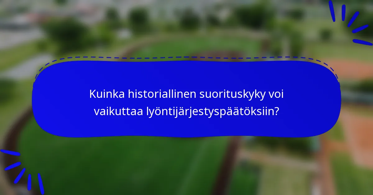 Kuinka historiallinen suorituskyky voi vaikuttaa lyöntijärjestyspäätöksiin?