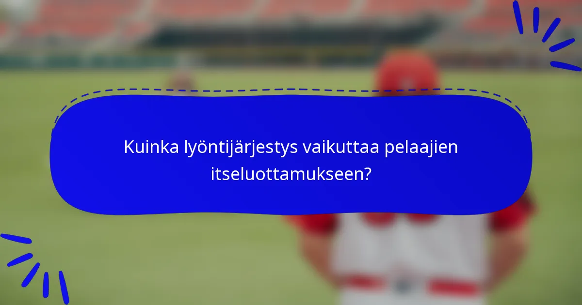 Kuinka lyöntijärjestys vaikuttaa pelaajien itseluottamukseen?