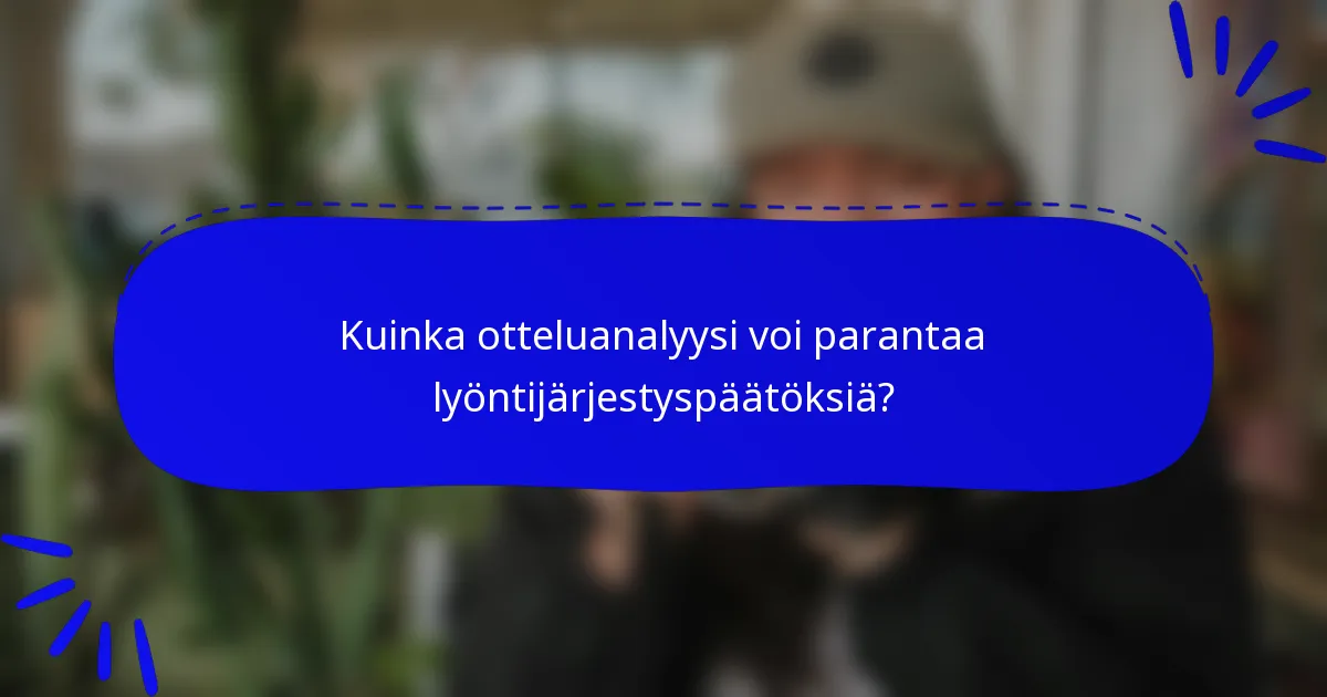 Kuinka otteluanalyysi voi parantaa lyöntijärjestyspäätöksiä?