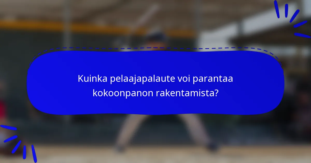 Kuinka pelaajapalaute voi parantaa kokoonpanon rakentamista?