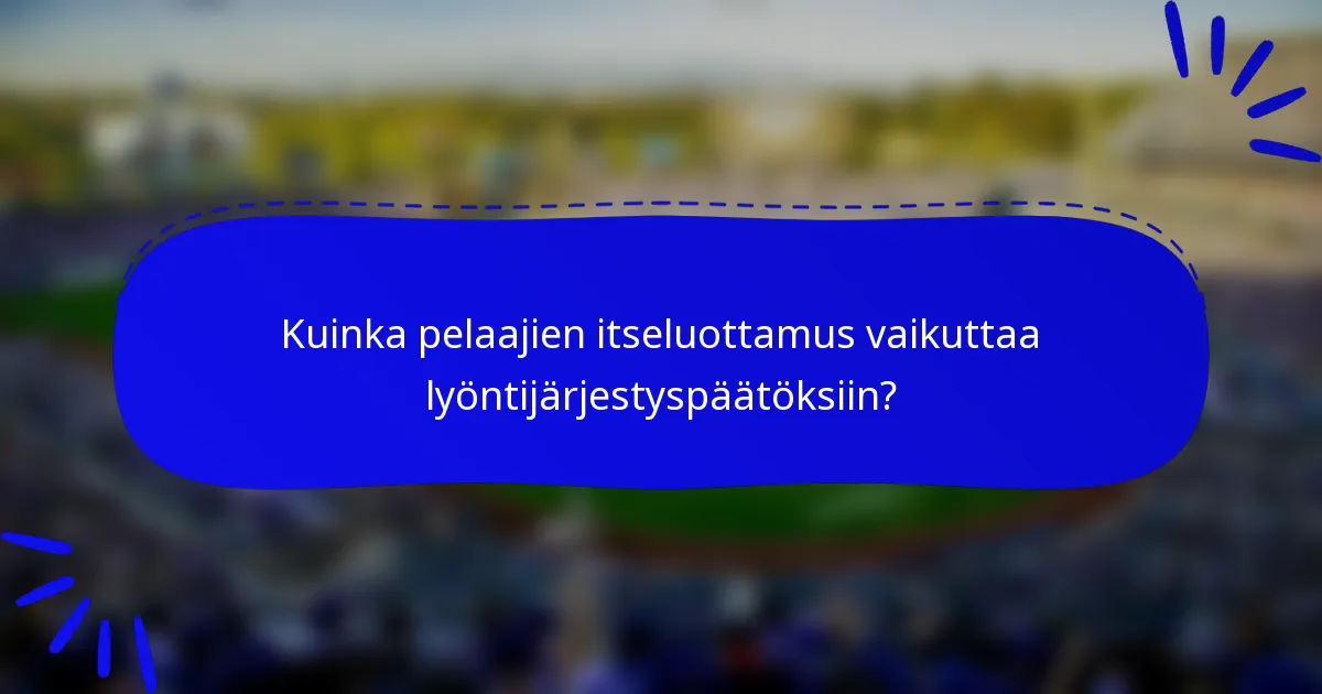 Kuinka pelaajien itseluottamus vaikuttaa lyöntijärjestyspäätöksiin?