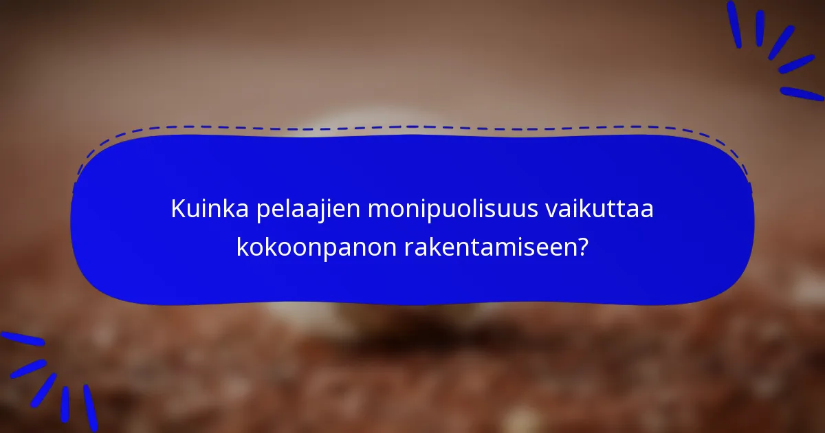 Kuinka pelaajien monipuolisuus vaikuttaa kokoonpanon rakentamiseen?