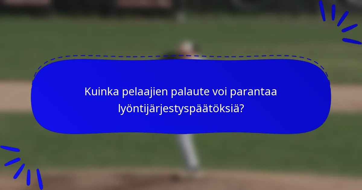 Kuinka pelaajien palaute voi parantaa lyöntijärjestyspäätöksiä?