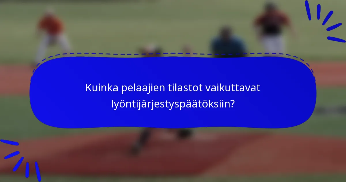 Kuinka pelaajien tilastot vaikuttavat lyöntijärjestyspäätöksiin?