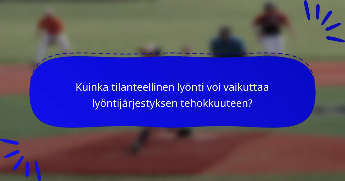 Kuinka tilanteellinen lyönti voi vaikuttaa lyöntijärjestyksen tehokkuuteen?