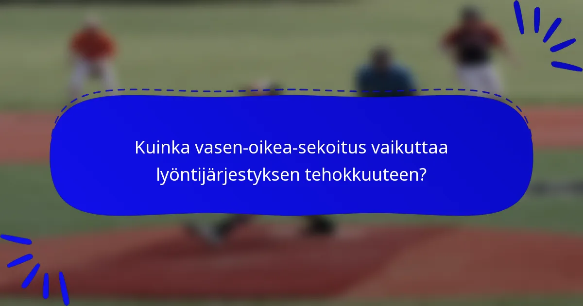 Kuinka vasen-oikea-sekoitus vaikuttaa lyöntijärjestyksen tehokkuuteen?