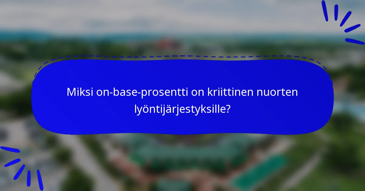 Miksi on-base-prosentti on kriittinen nuorten lyöntijärjestyksille?