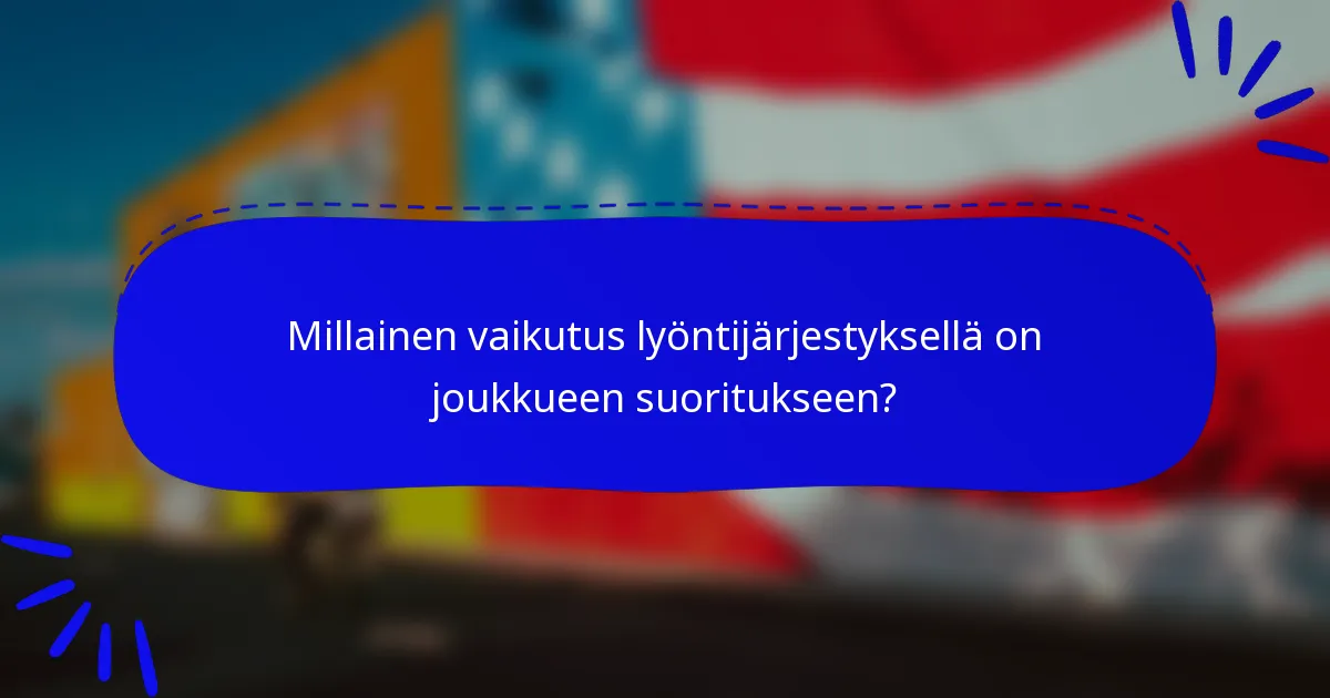 Millainen vaikutus lyöntijärjestyksellä on joukkueen suoritukseen?