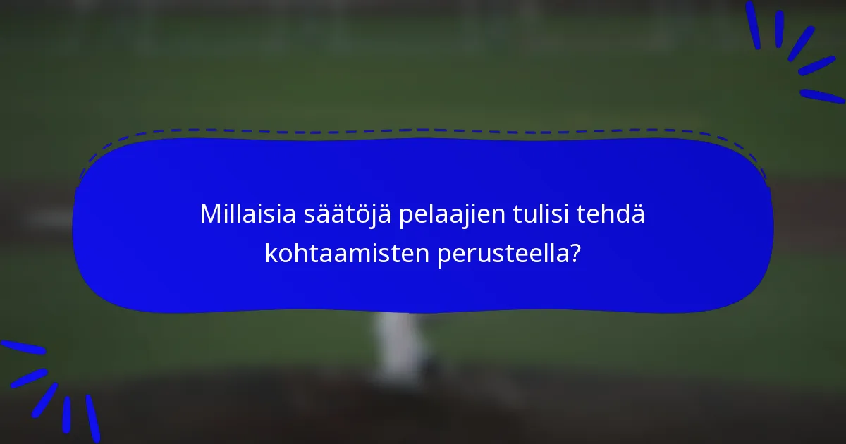 Millaisia säätöjä pelaajien tulisi tehdä kohtaamisten perusteella?