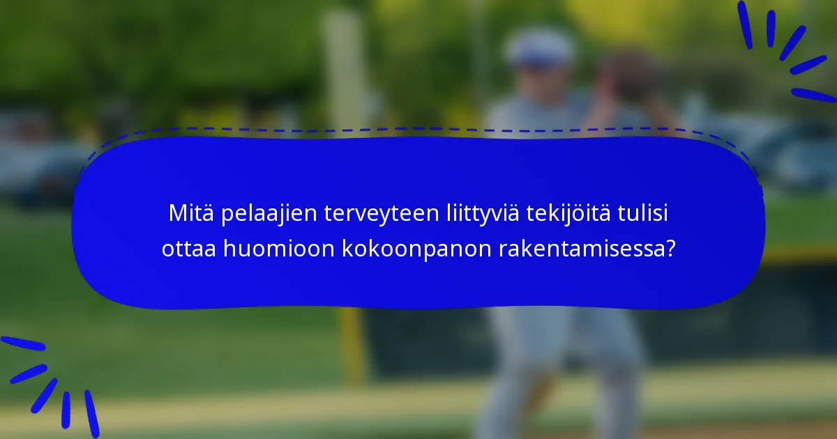 Mitä pelaajien terveyteen liittyviä tekijöitä tulisi ottaa huomioon kokoonpanon rakentamisessa?