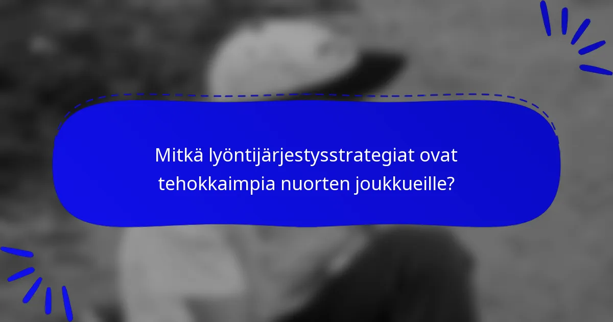 Mitkä lyöntijärjestysstrategiat ovat tehokkaimpia nuorten joukkueille?