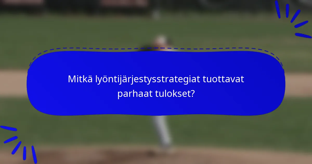 Mitkä lyöntijärjestysstrategiat tuottavat parhaat tulokset?