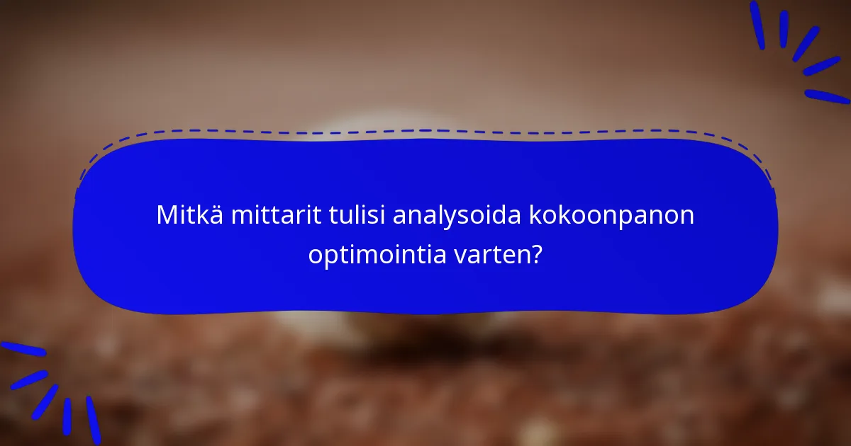 Mitkä mittarit tulisi analysoida kokoonpanon optimointia varten?