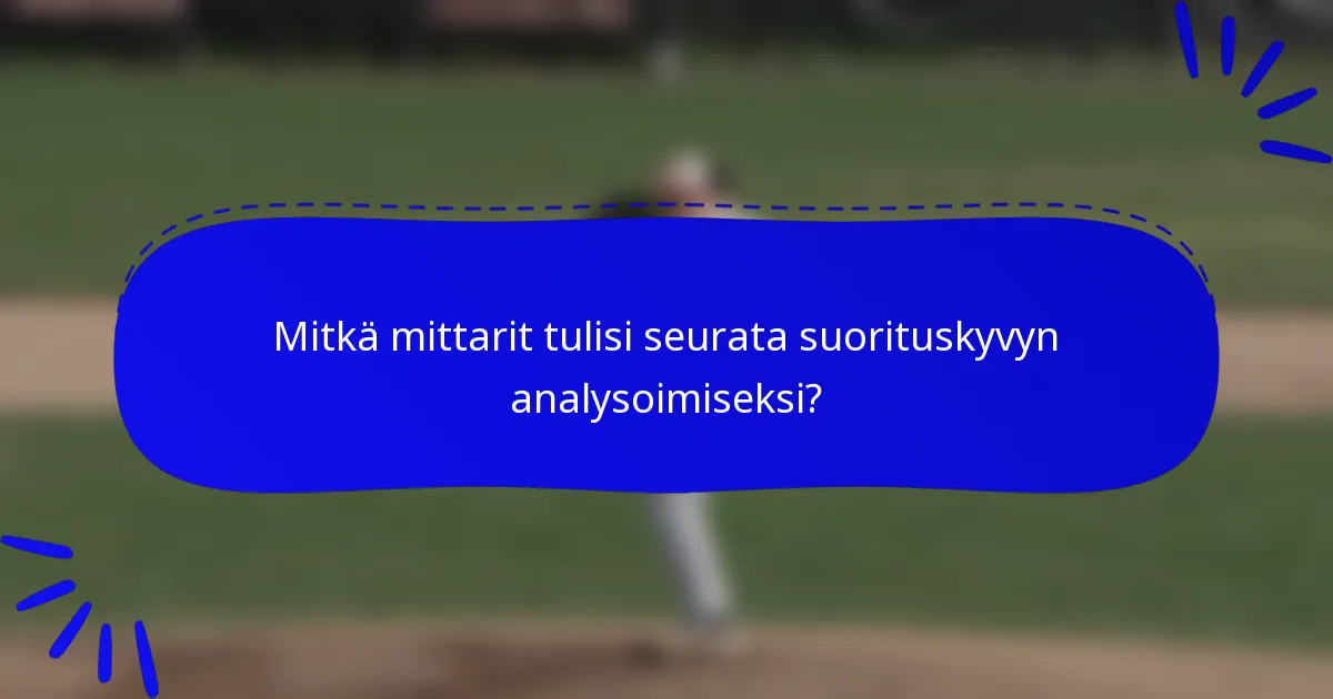 Mitkä mittarit tulisi seurata suorituskyvyn analysoimiseksi?