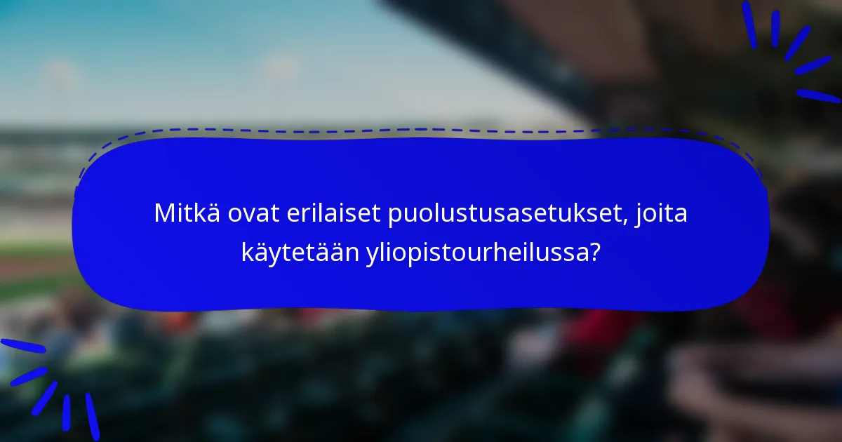 Mitkä ovat erilaiset puolustusasetukset, joita käytetään yliopistourheilussa?