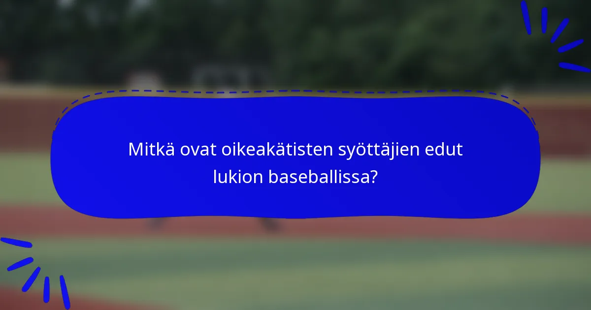 Mitkä ovat oikeakätisten syöttäjien edut lukion baseballissa?