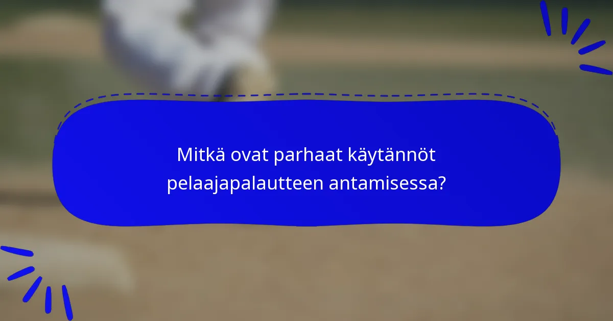 Mitkä ovat parhaat käytännöt pelaajapalautteen antamisessa?