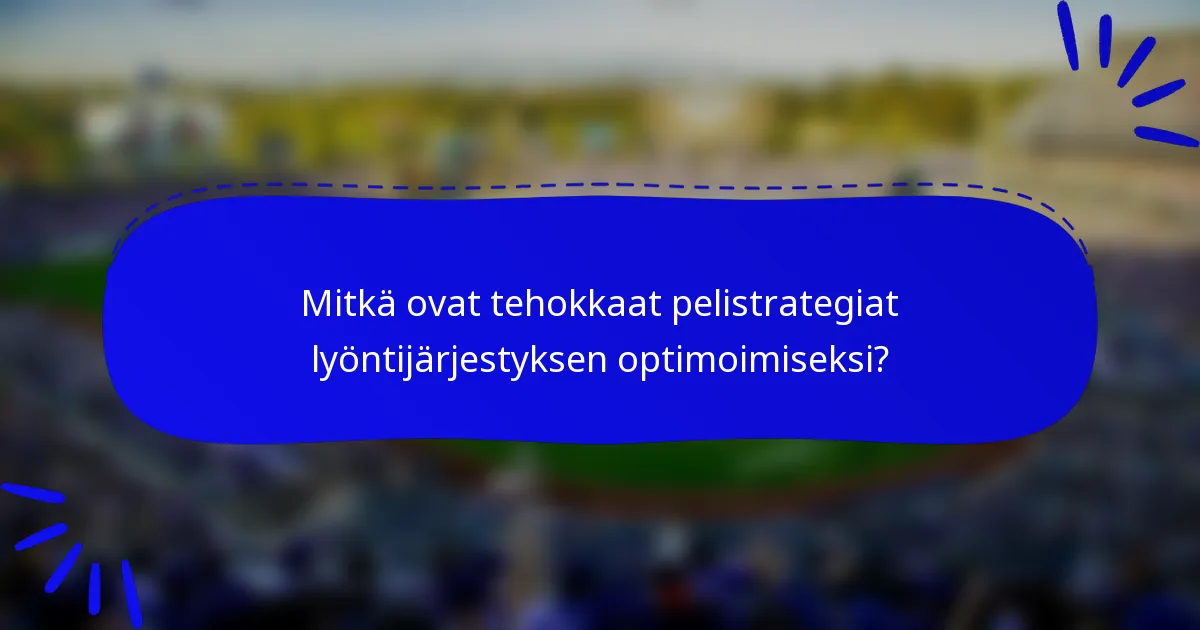 Mitkä ovat tehokkaat pelistrategiat lyöntijärjestyksen optimoimiseksi?
