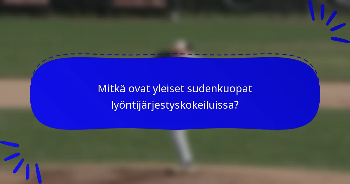 Mitkä ovat yleiset sudenkuopat lyöntijärjestyskokeiluissa?