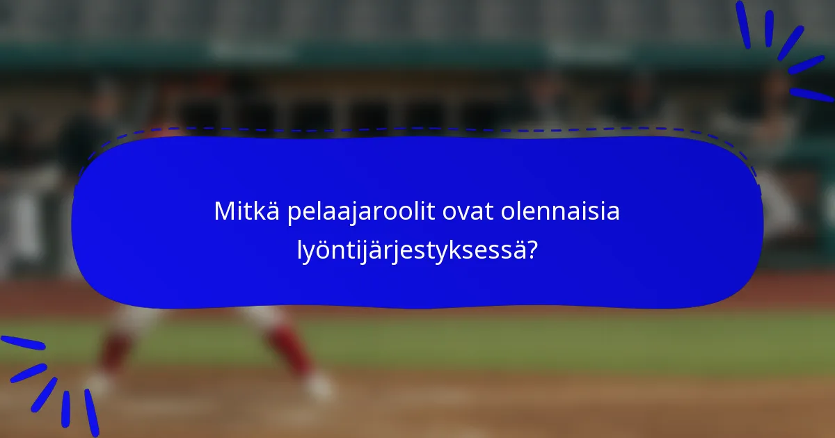 Mitkä pelaajaroolit ovat olennaisia lyöntijärjestyksessä?