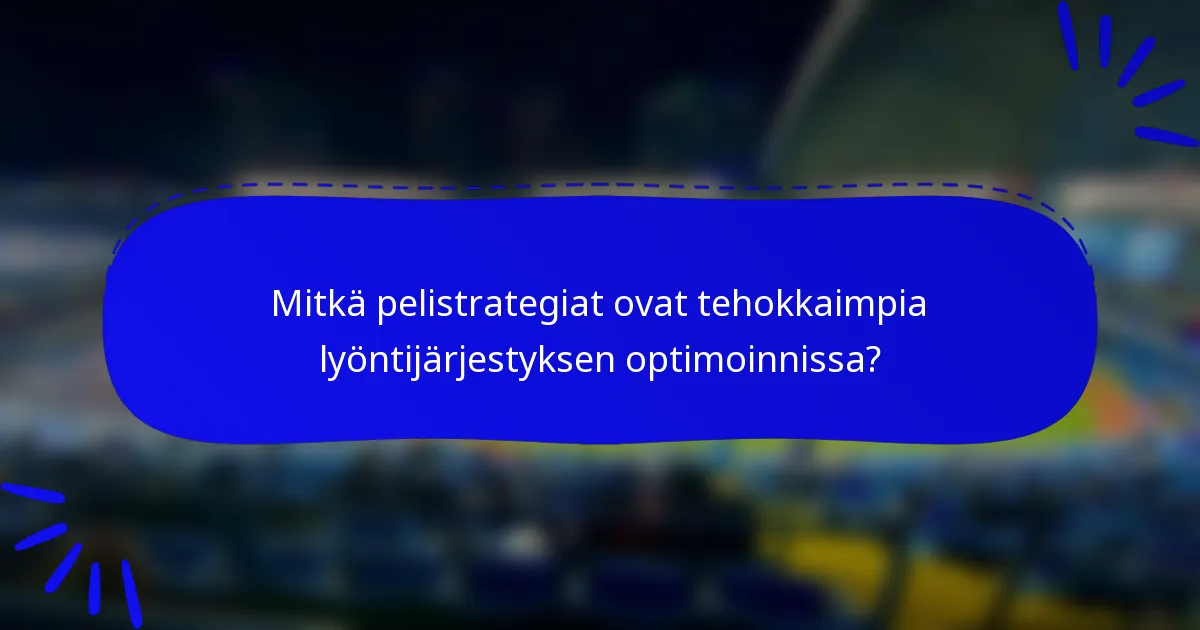 Mitkä pelistrategiat ovat tehokkaimpia lyöntijärjestyksen optimoinnissa?