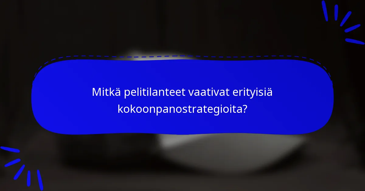 Mitkä pelitilanteet vaativat erityisiä kokoonpanostrategioita?