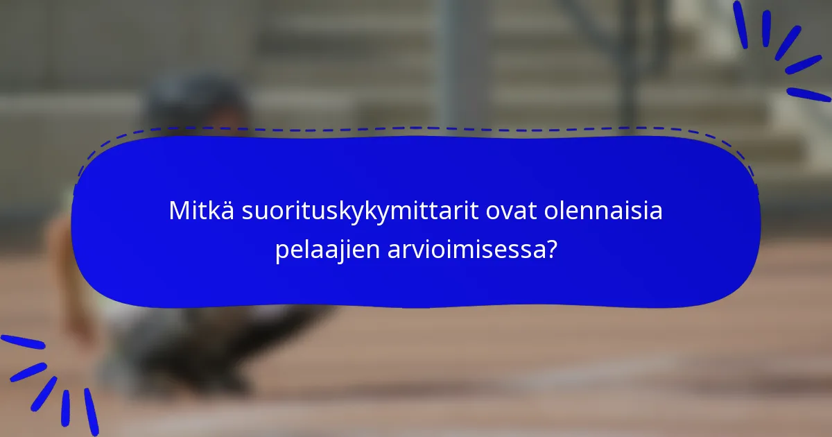 Mitkä suorituskykymittarit ovat olennaisia pelaajien arvioimisessa?