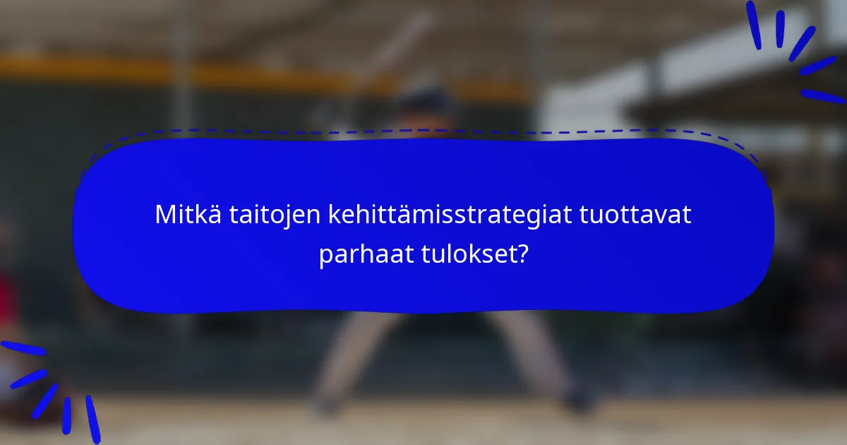 Mitkä taitojen kehittämisstrategiat tuottavat parhaat tulokset?