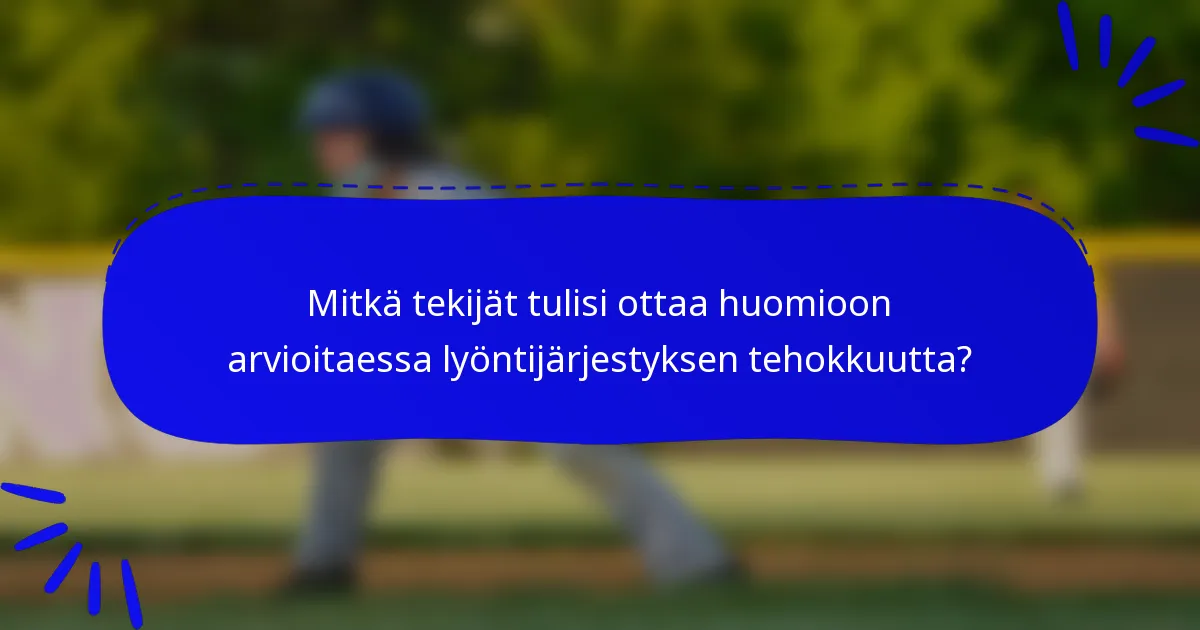 Mitkä tekijät tulisi ottaa huomioon arvioitaessa lyöntijärjestyksen tehokkuutta?