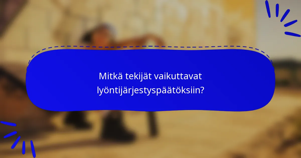 Mitkä tekijät vaikuttavat lyöntijärjestyspäätöksiin?